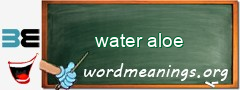 WordMeaning blackboard for water aloe